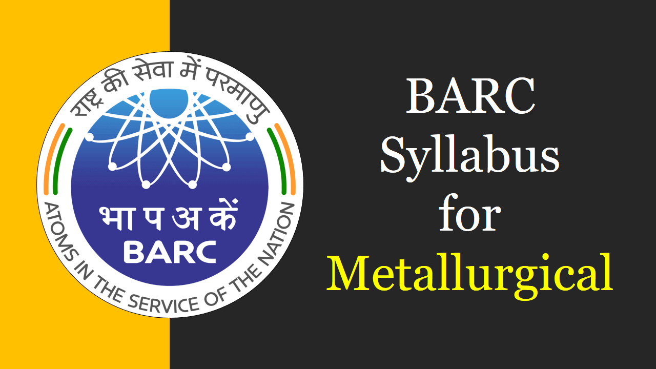 BARC Syllabus for Metallurgical Engineering 2025 Check Now